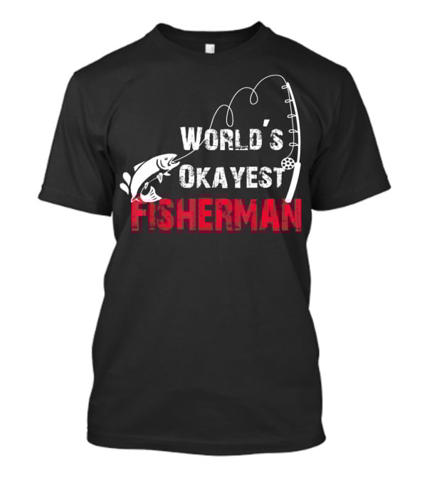 World's Okayest Fisherman Fishing Rod And Fish T-Shirt