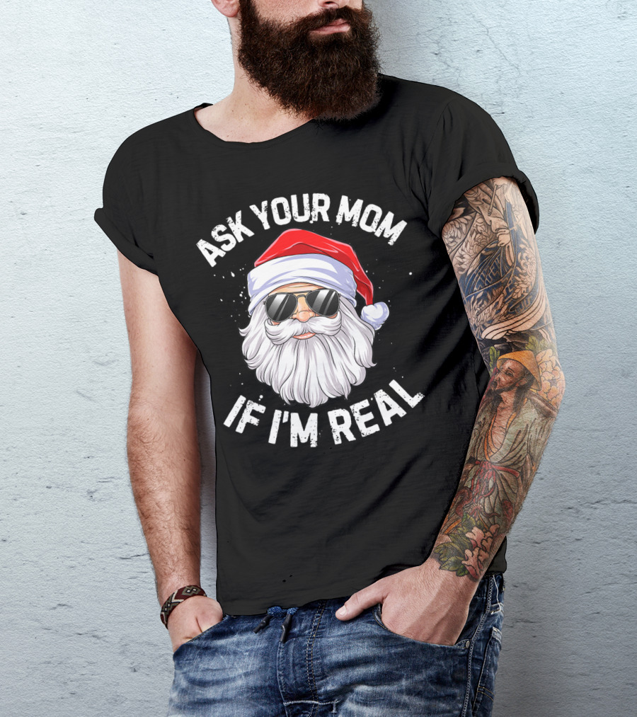 Ask Your Mom If I'm Real Christmas Santa In Sunglasses T-Shirt