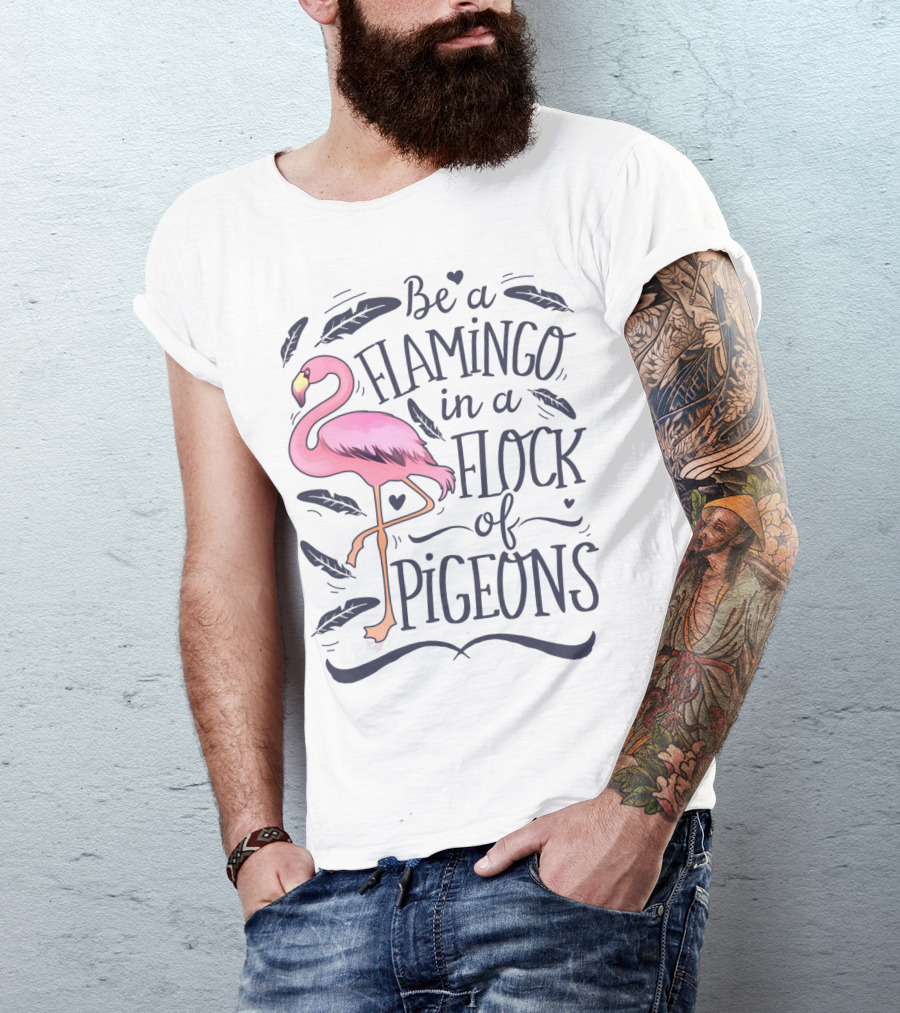 Be A Flamingo In A Flock Of Pigeons Funny Pink Bird Lovers Feathers Hearts T-Shirt