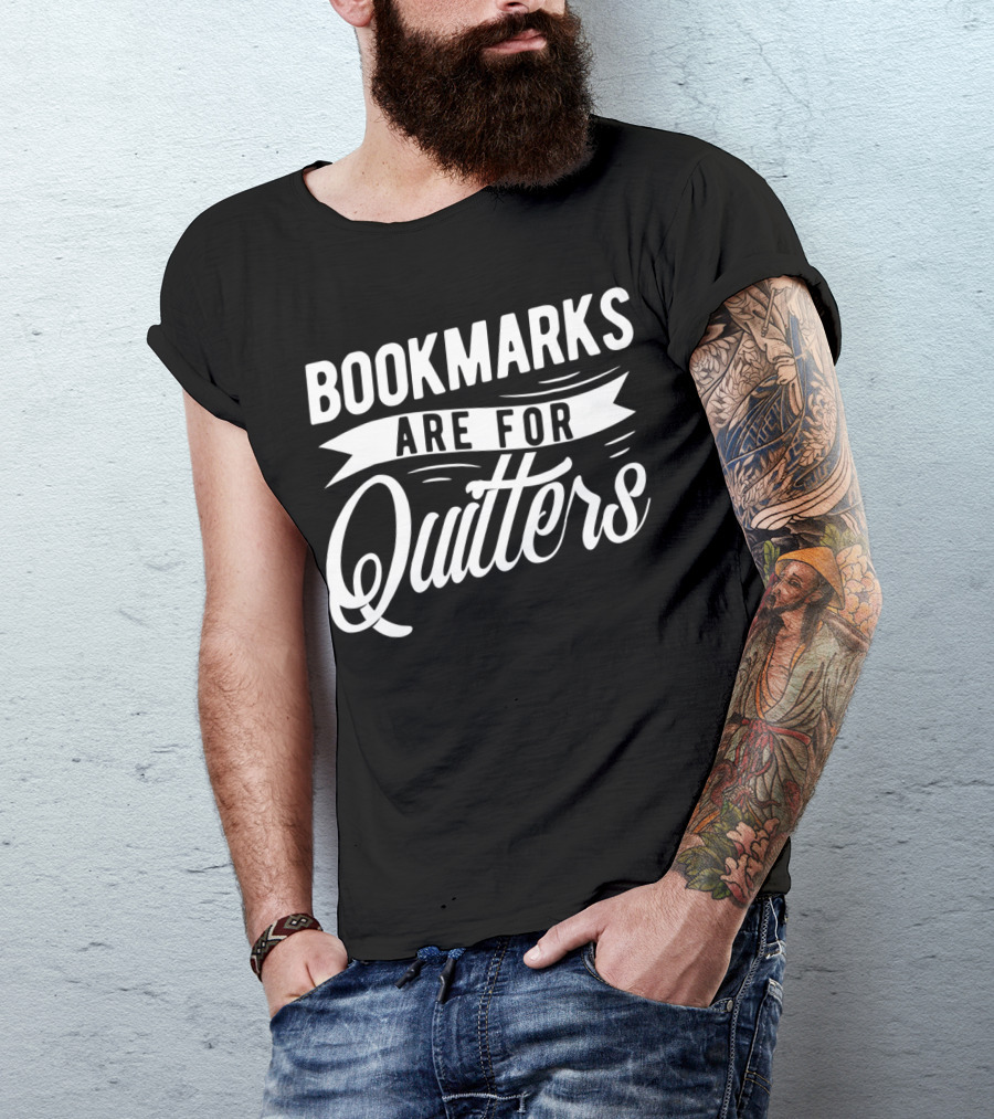 Bookmarks Are For Quitters Book Lover Funny Reading Humor T-Shirt