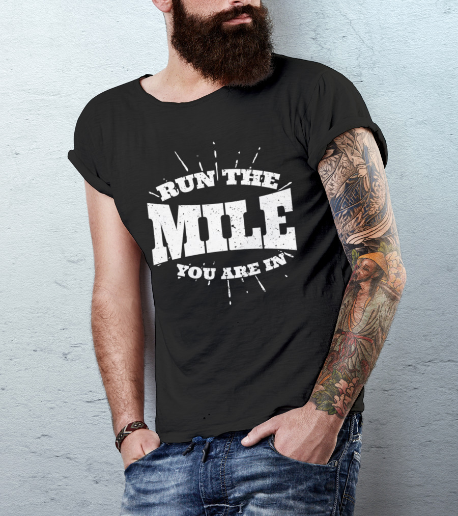 Run The Mile You Are In Motivational Fitness Mindset T-Shirt