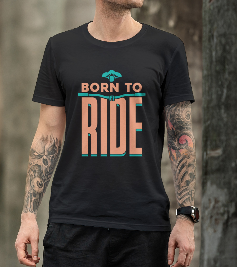 Born To Ride Bicycle Steering Bar Saddle Typography T-Shirt