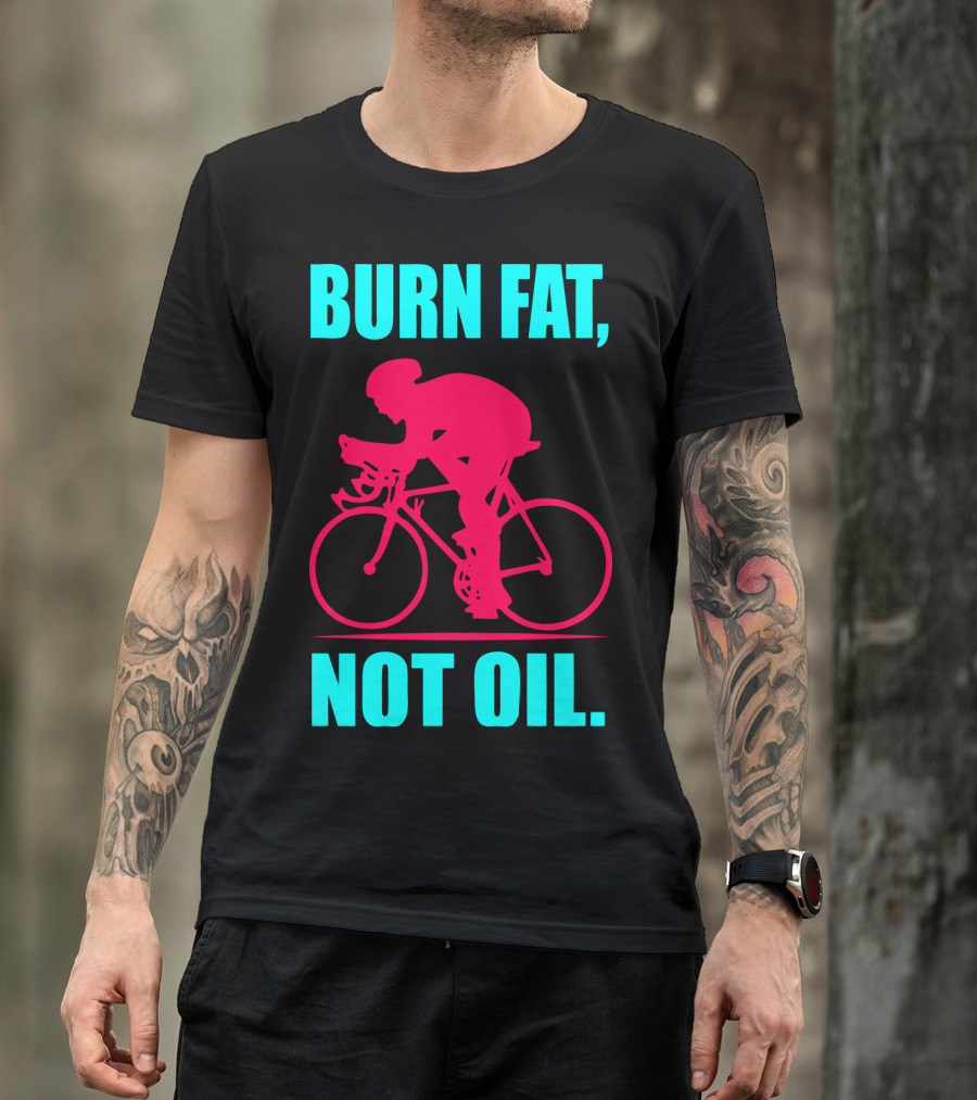 Burn Fat Not Oil Cycling Man T-Shirt
