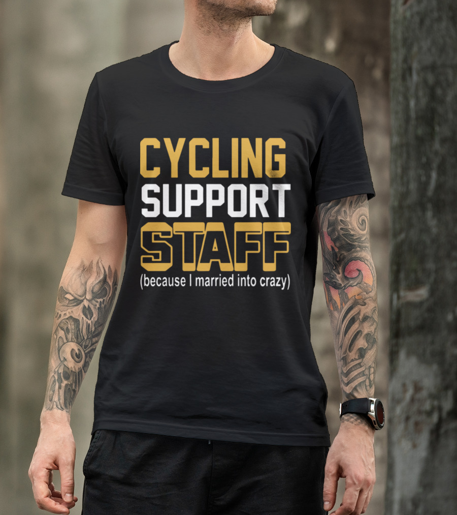 CYCLING SUPPORT STAFF (because I Married Into Crazy) T-Shirt