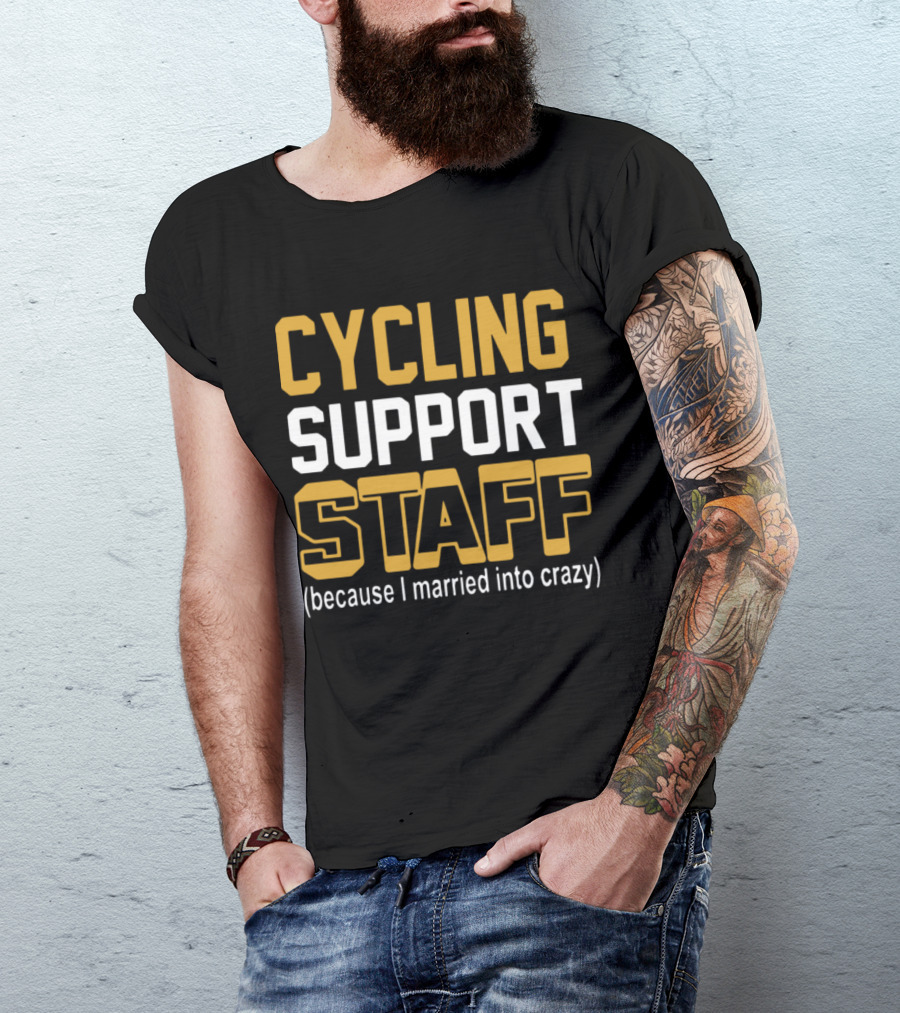 CYCLING SUPPORT STAFF (because I Married Into Crazy) T-Shirt