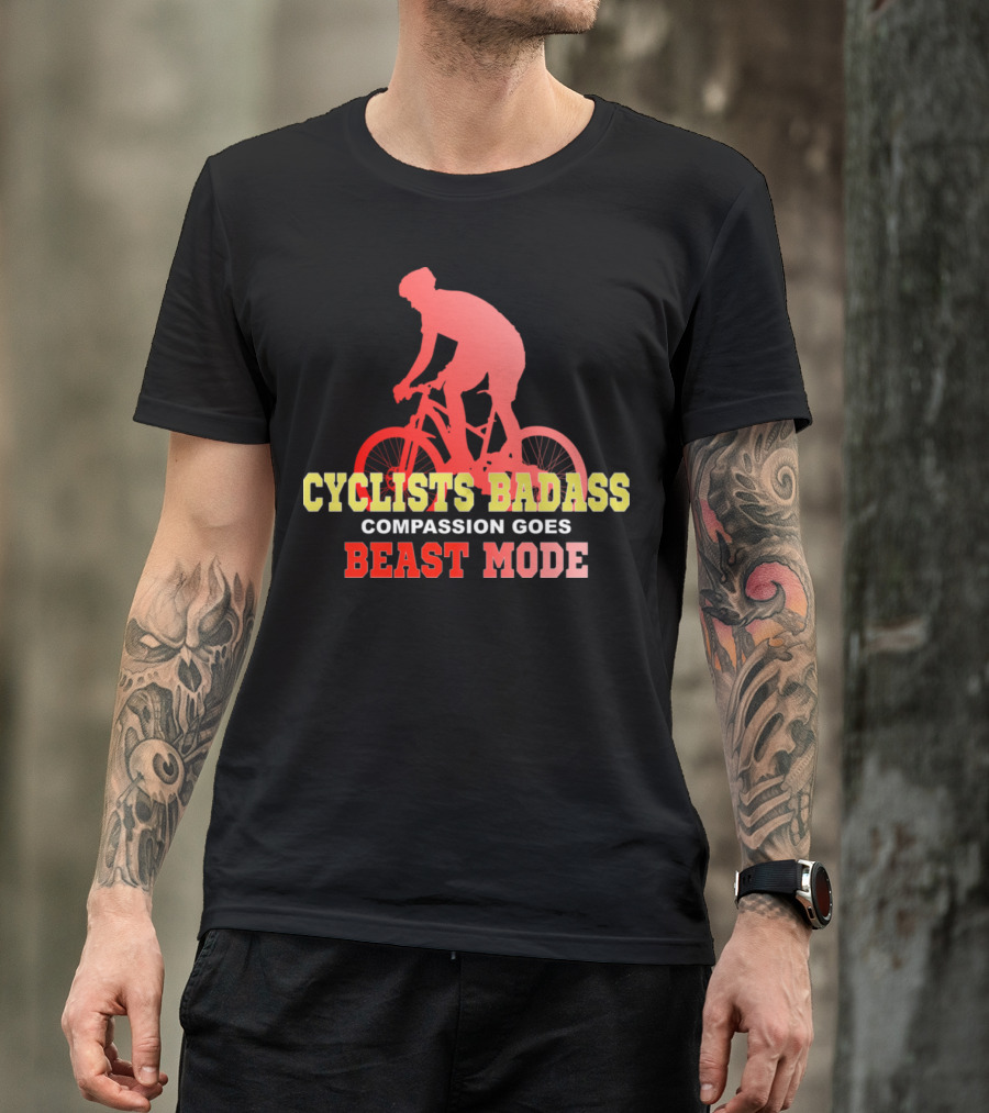 Cyclists Badass Compassion Goes Beast Mode T-Shirt