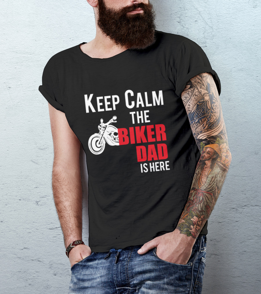 Keep Calm The Biker Dad Is Here Motorcycle T-Shirt