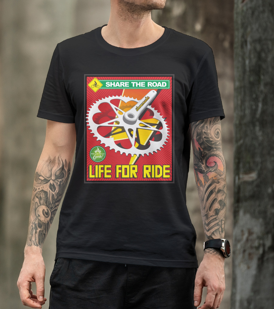 Share The Road Lovevmbs Ride Your Bike For Earth Life For Ride T-Shirt