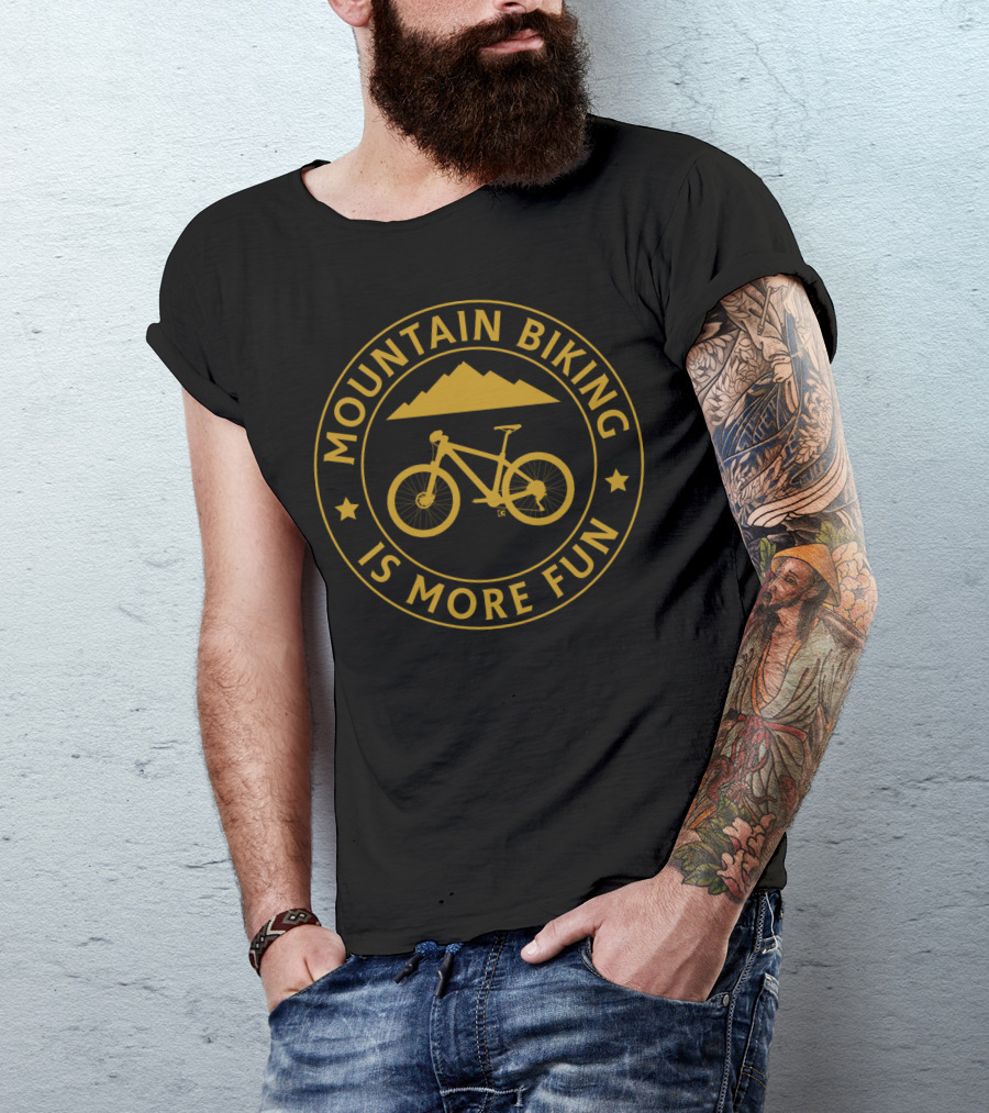 Mountain Biking Is More Fun With Bike And Mountain T-Shirt