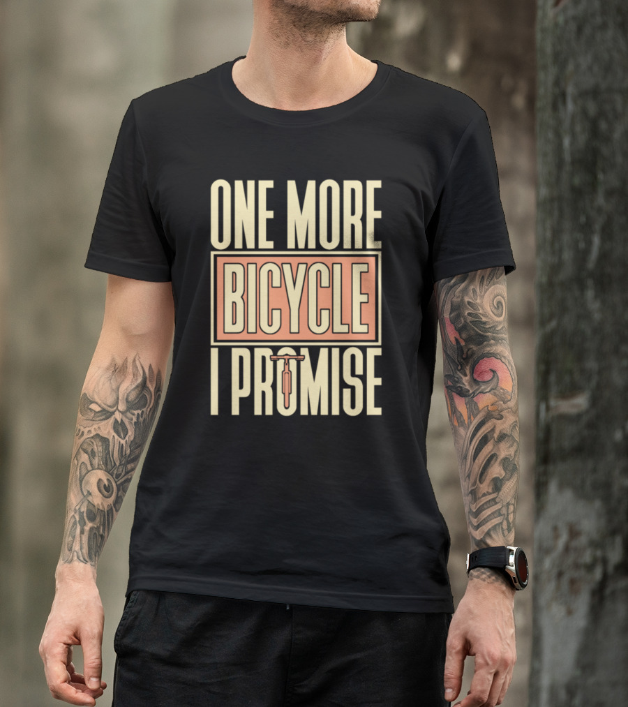 One More Bicycle I Promise T-Shirt