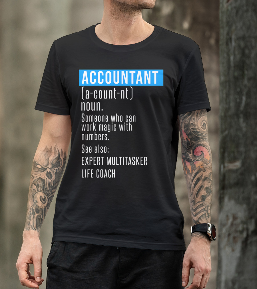 ACCOUNTANT Definition Expert Multitasker Life Coach Someone Who Can Work Magic With Numbers T-Shirt
