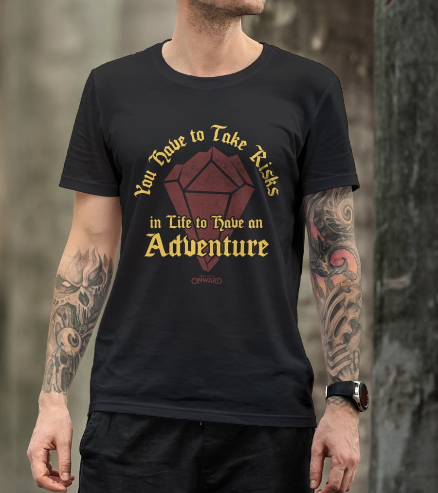 You Have To Take Risks In Life To Have An Adventure Disney Pixar Onward T-Shirt