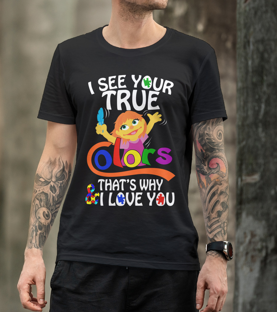 I See Your True Colors That's Why I Love You T-Shirt