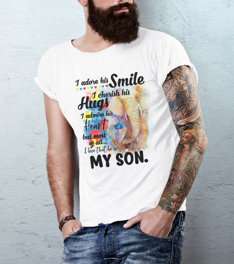 I Adore His Smile Cherish His Hugs Admire His Heart My Son T-Shirt