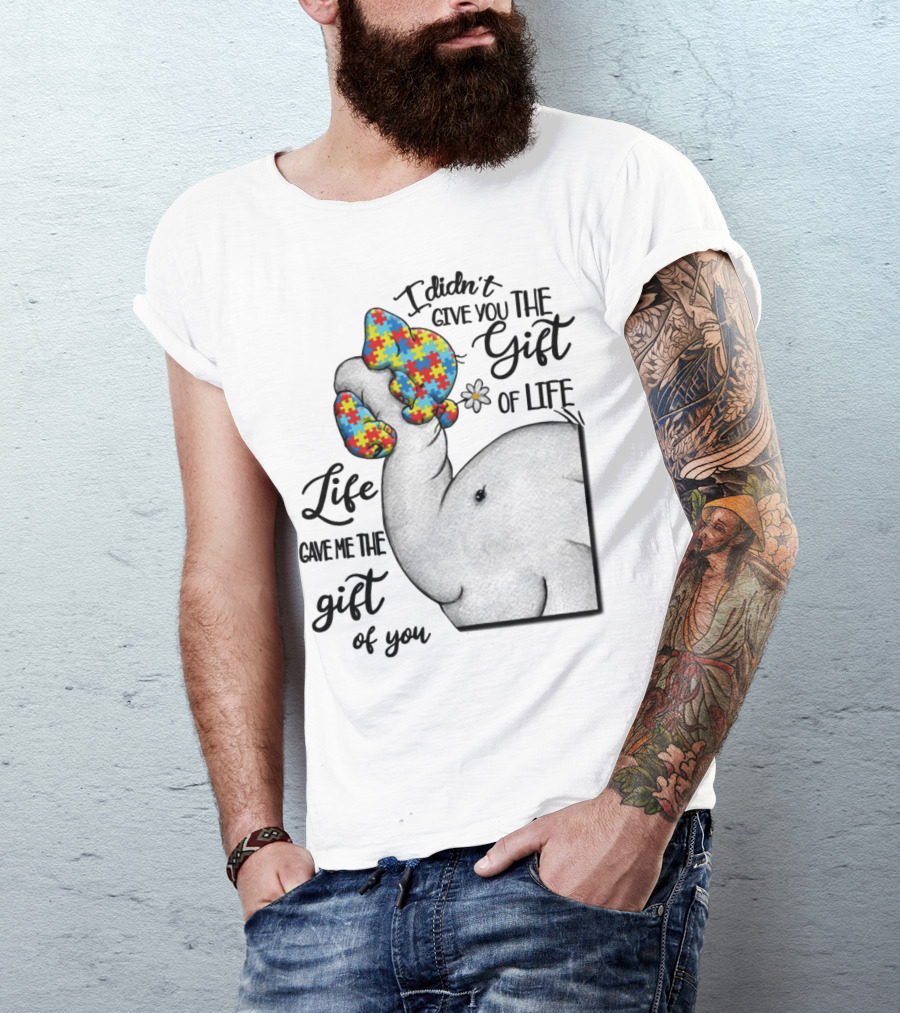 I Didn't Give You The Gift Of Life Elephant With Puzzle Heart And Flower T-Shirt