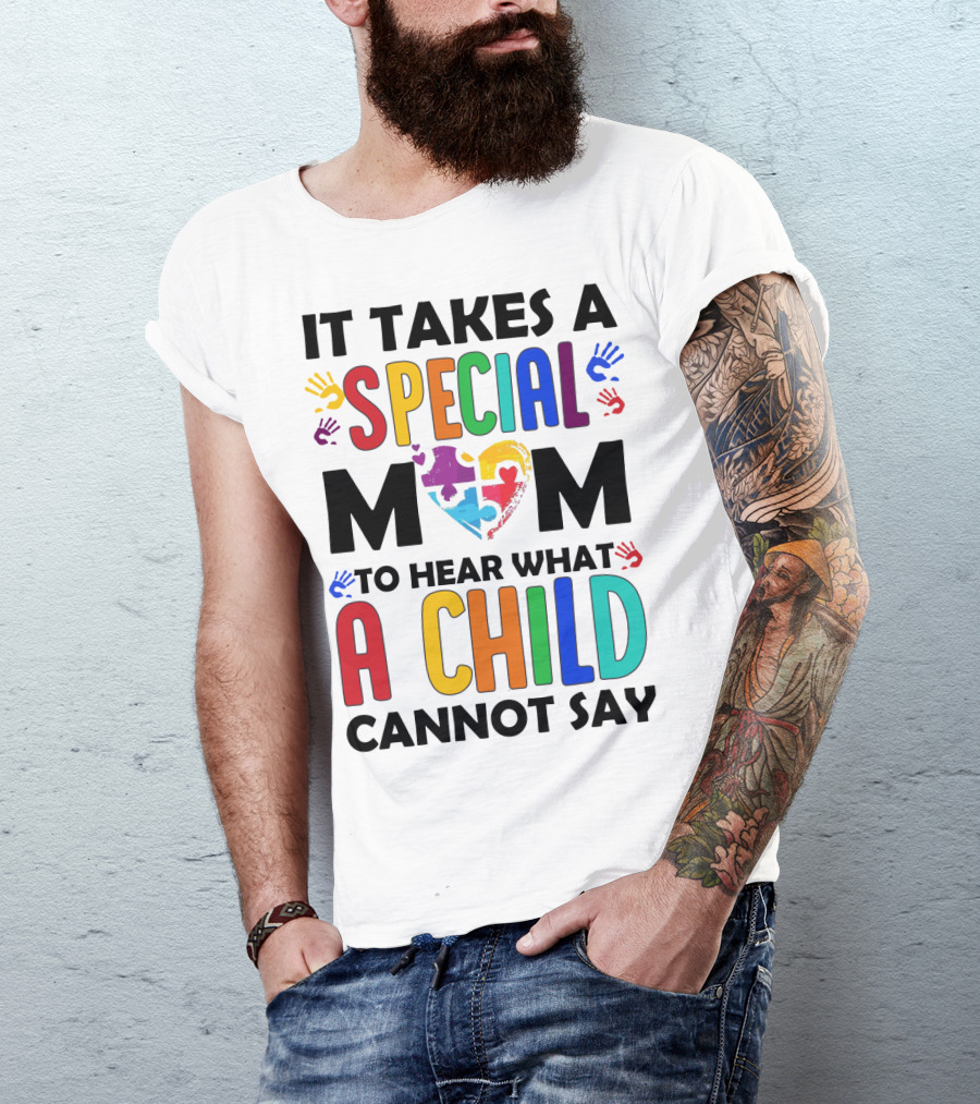 It Takes A Special Mom To Hear What A Child Cannot Say T-Shirt
