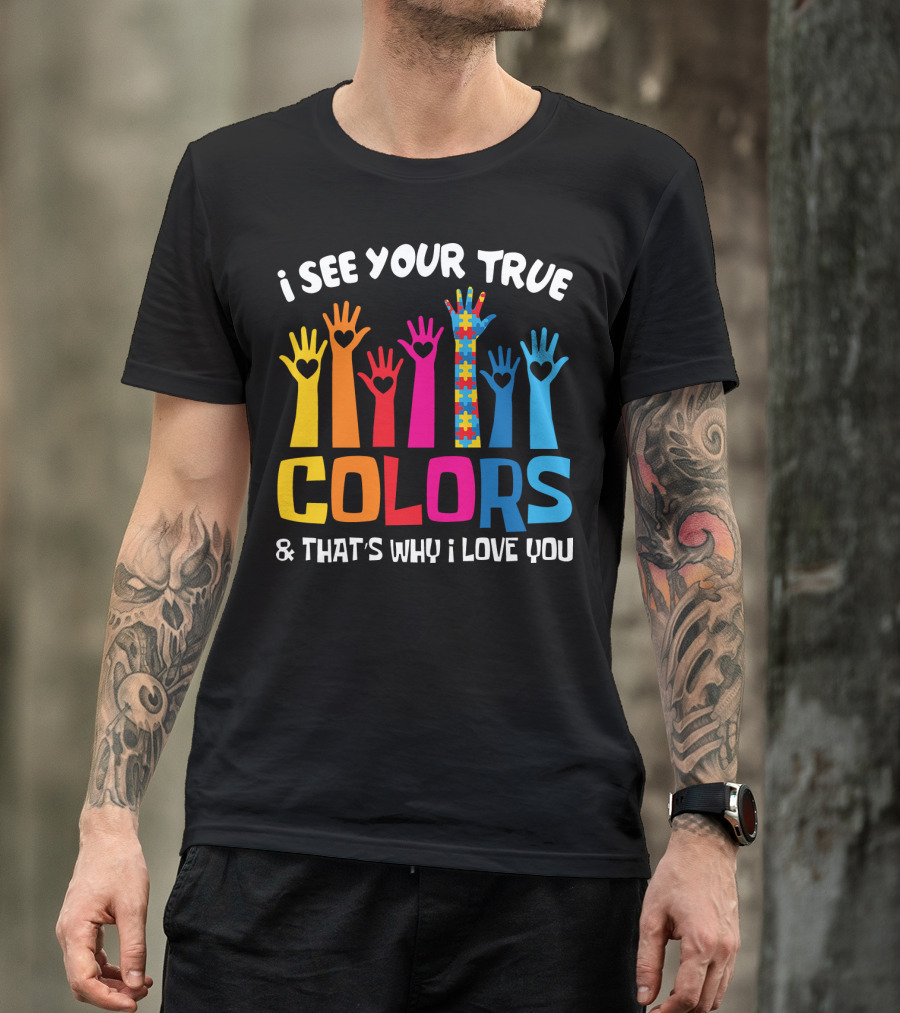 I See Your True Colors And That's Why I Love You Autism Puzzle Hand T-Shirt