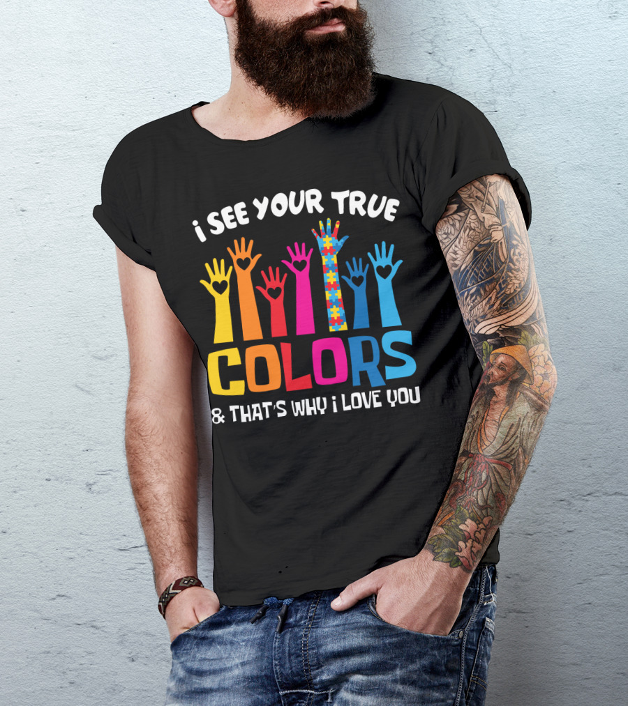 I See Your True Colors And That's Why I Love You Autism Puzzle Hand T-Shirt