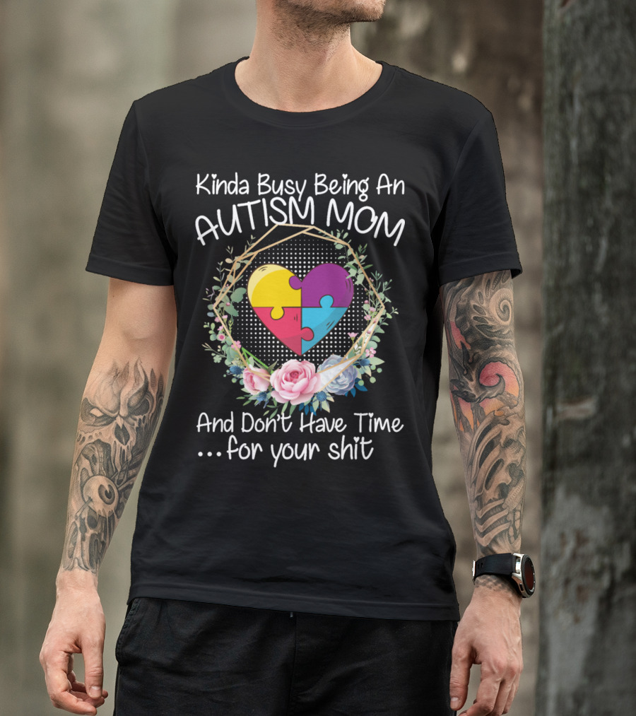 Kinda Busy Being An Autism Mom Heart Puzzle Flowers T-Shirt