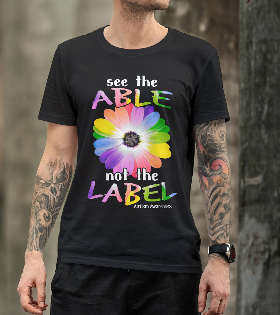 See The Able Not The Label Autism Awareness Flower T-Shirt
