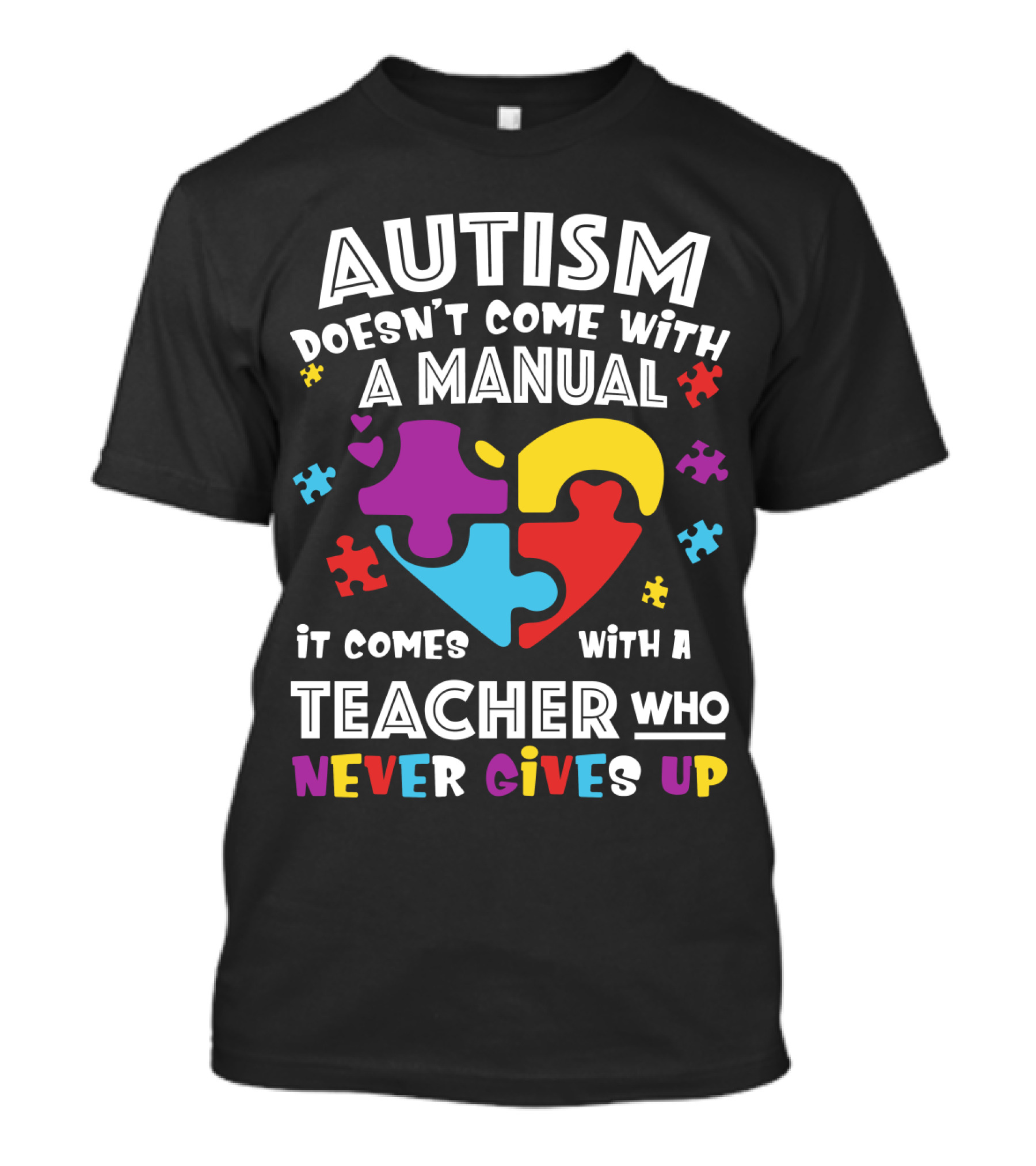 AUTISM DOESN'T COME WITH A MANUAL IT COMES WITH A TEACHER WHO NEVER GIVES UP T-Shirt