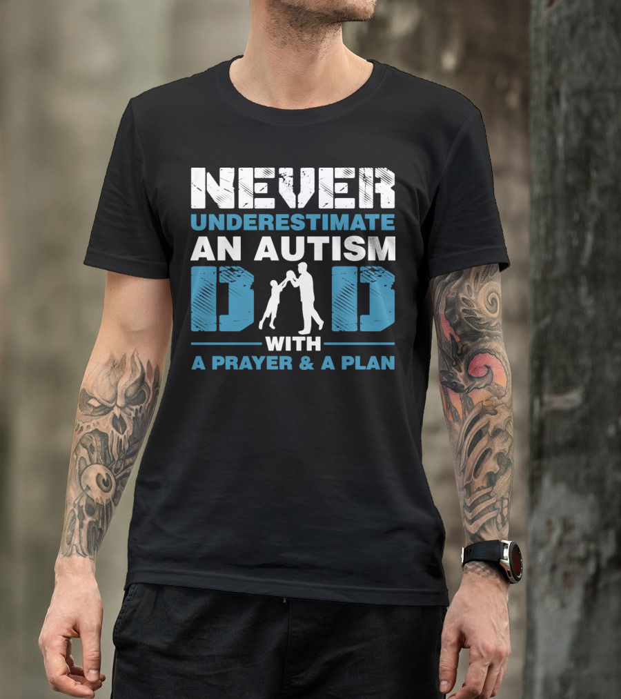 Never Underestimate An Autism Dad With A Prayer And A Plan T-Shirt