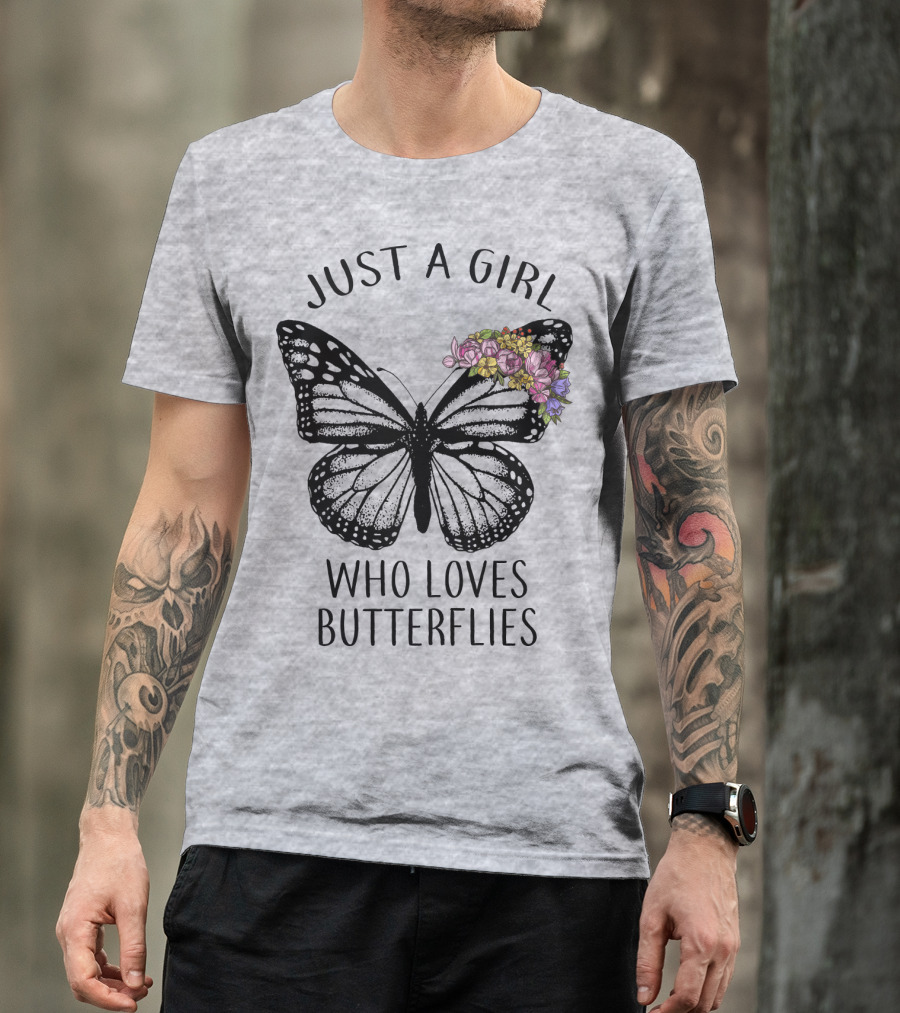 JUST A GIRL WHO LOVES BUTTERFLIES WITH FLOWERS T-Shirt