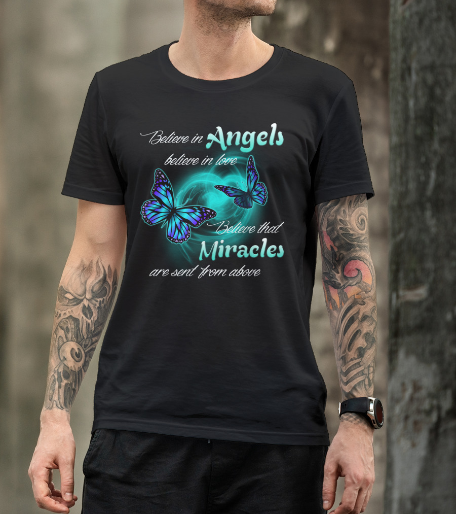 Believe In Angels Believe In Love Believe That Miracles Are Sent From Above T-Shirt