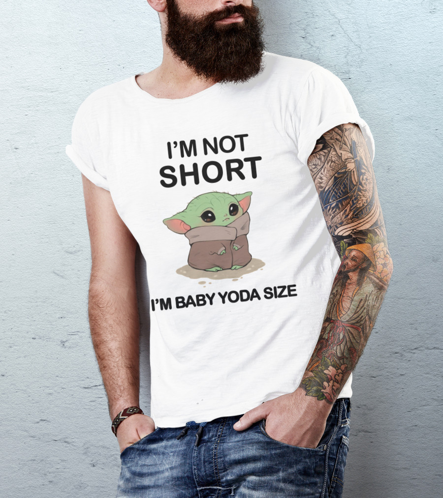 I'm Not Short I'm Baby Yoda Size T-Shirt