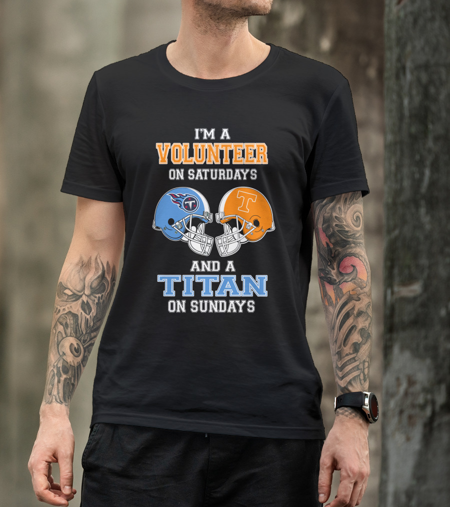 I'm A Volunteer On Saturdays And A Titan On Sundays T-Shirt