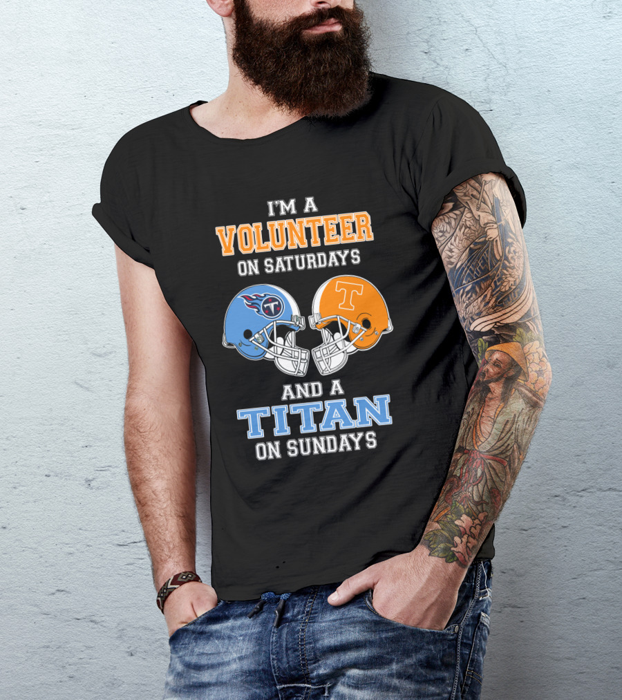 I'm A Volunteer On Saturdays And A Titan On Sundays T-Shirt