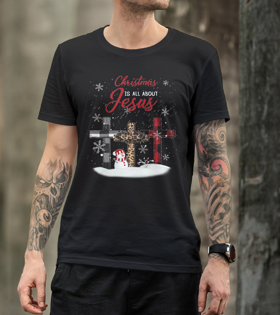 Christmas Is All About Jesus Snowy Crosses And Snowman T-Shirt