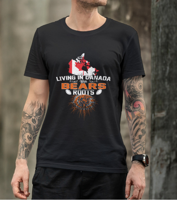 Living In Canada With Bears Roots Football And Maple Leaf Map T-Shirt