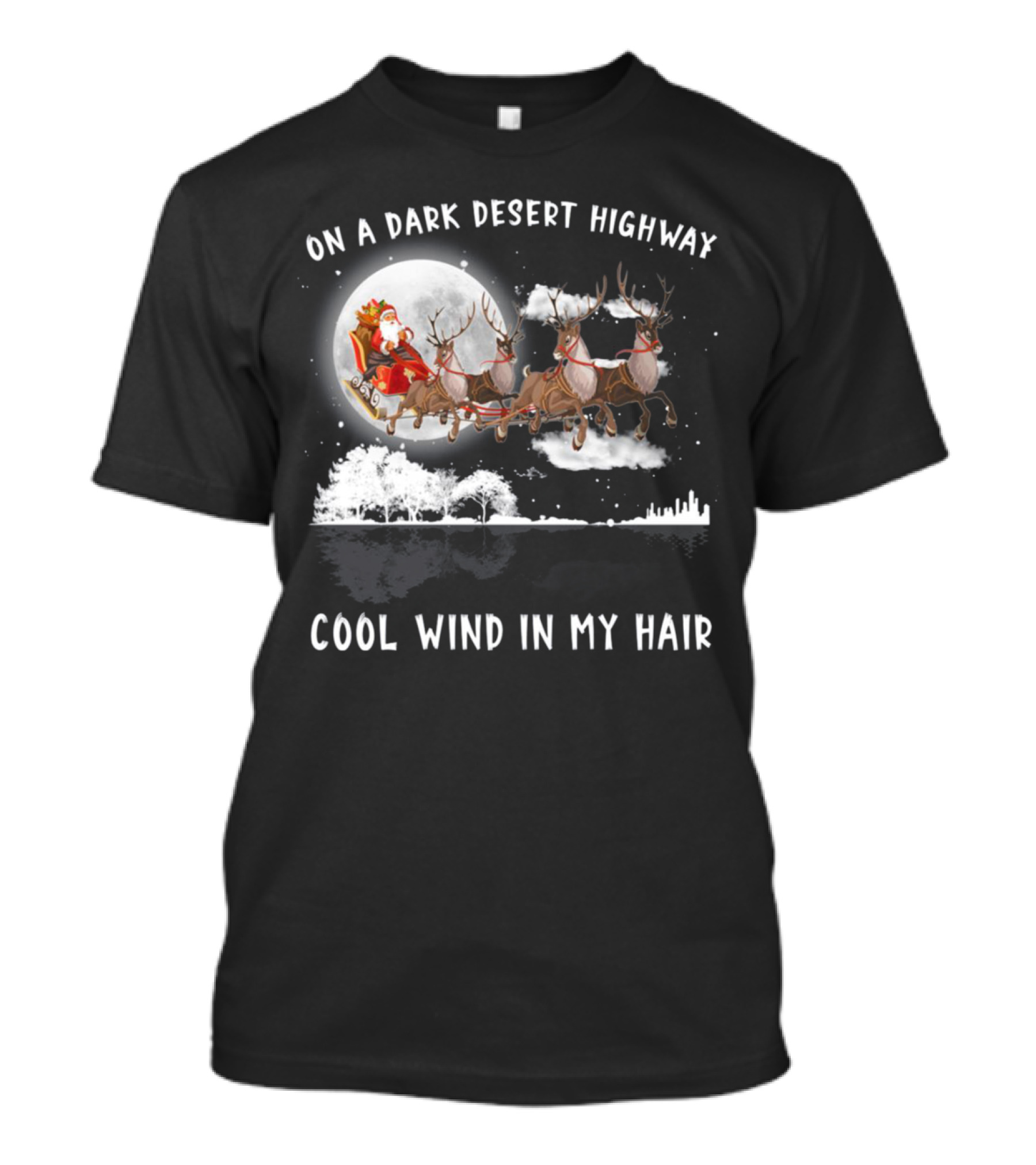 On A Dark Desert Highway Santa Riding Reindeer Cool Wind In My Hair T-Shirt