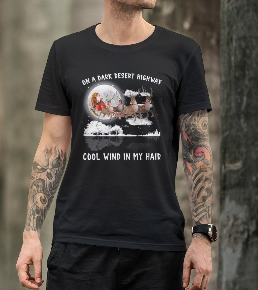 On A Dark Desert Highway Santa Riding Reindeer Cool Wind In My Hair T-Shirt