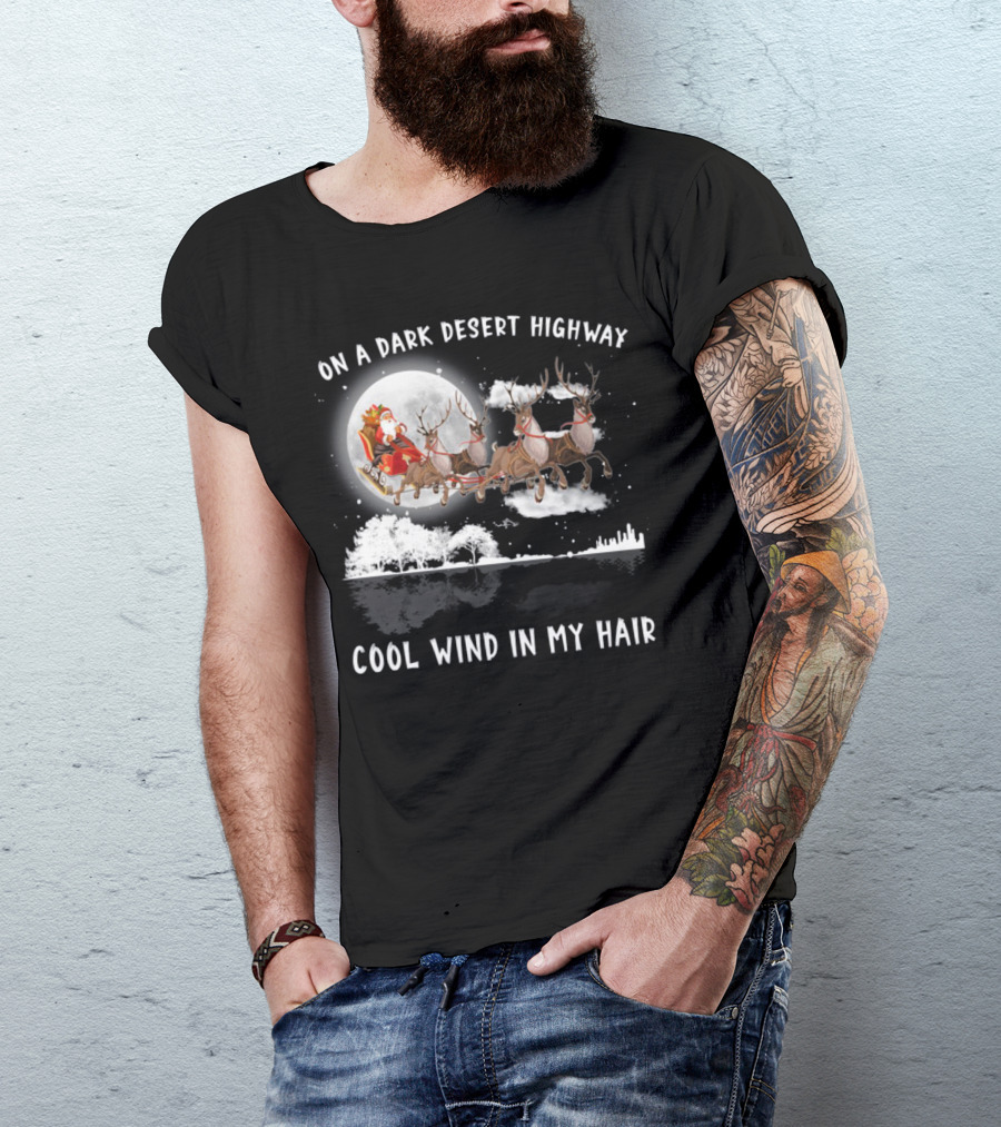 On A Dark Desert Highway Santa Riding Reindeer Cool Wind In My Hair T-Shirt