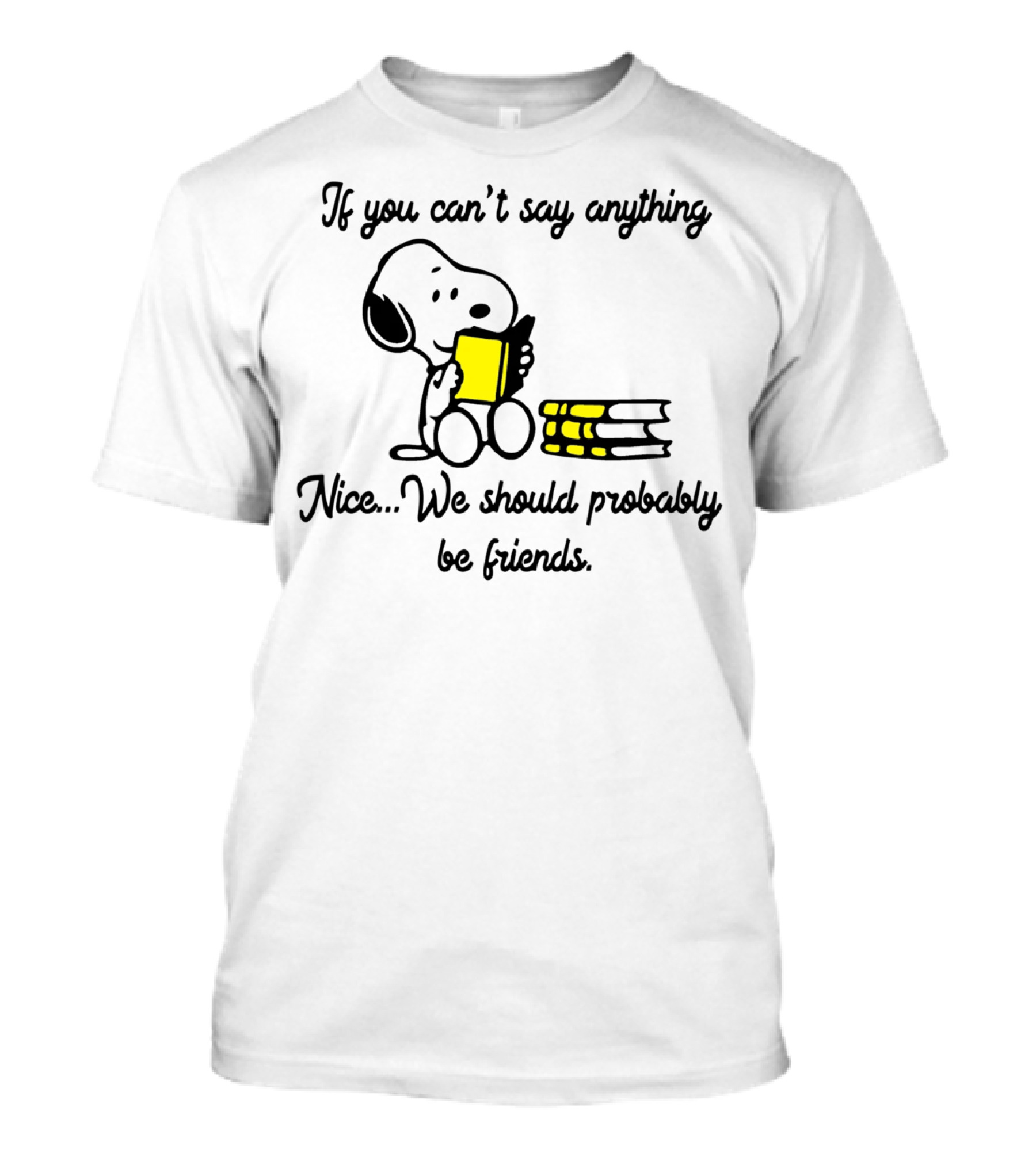 Snoopy If You Can't Say Anything Nice We Should Probably Be Friends T-Shirt