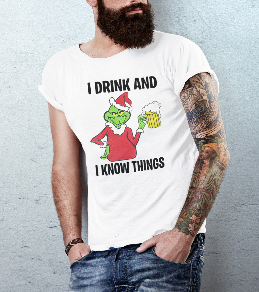 Grinch Santa Holding Beer I Drink And I Know Things T-Shirt