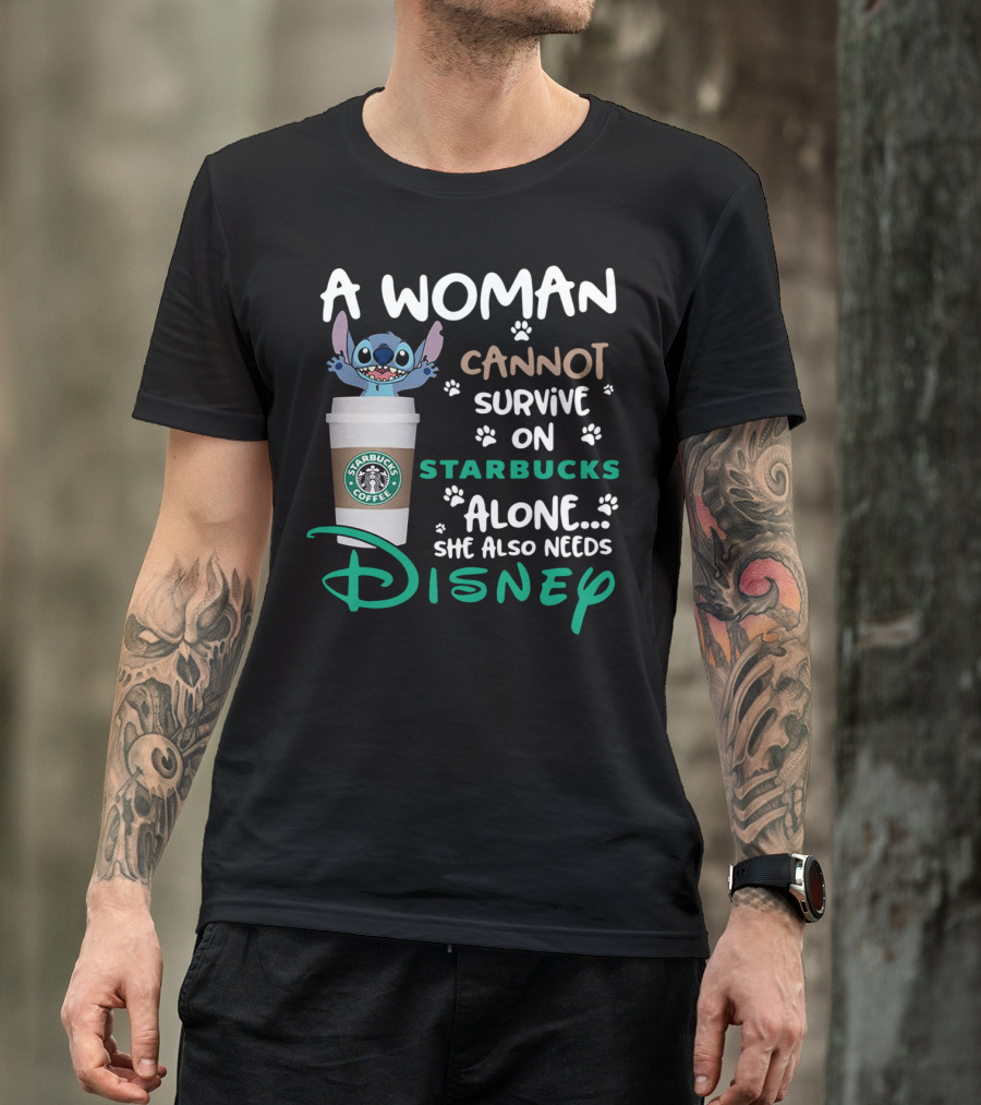 Stitch A Woman Cannot Survive On Starbucks Coffee Alone She Also Needs Disney T-Shirt