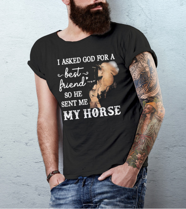 I Asked God For A Best Friend So He Sent Me My Horse With Loving Embrace T-Shirt