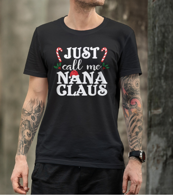 Just Call Me Nana Claus Candy Canes Holly Santa Hat T-Shirt
