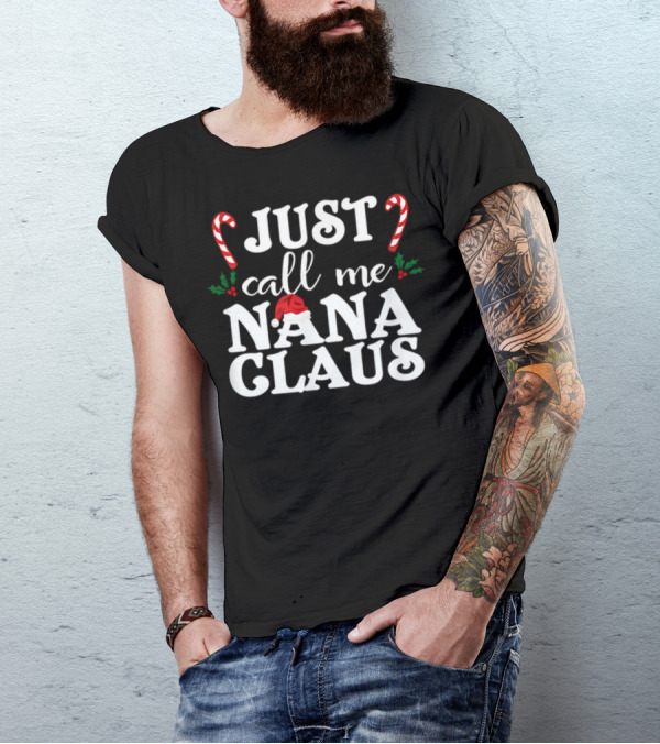 Just Call Me Nana Claus Candy Canes Holly Santa Hat T-Shirt