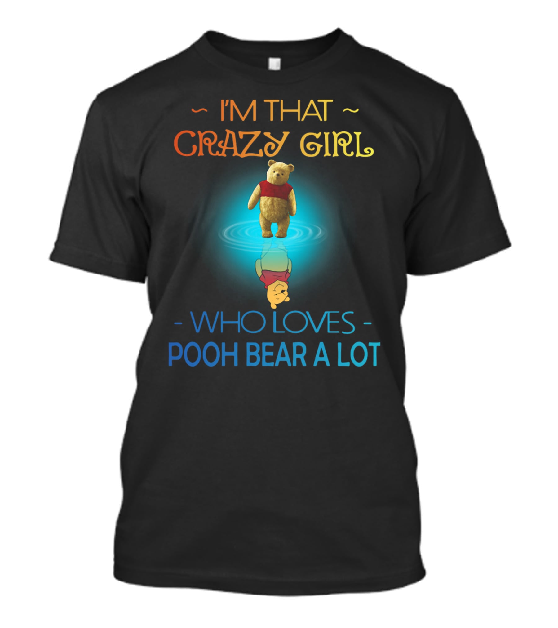 I'm That Crazy Girl Who Loves Pooh Bear A Lot T-Shirt