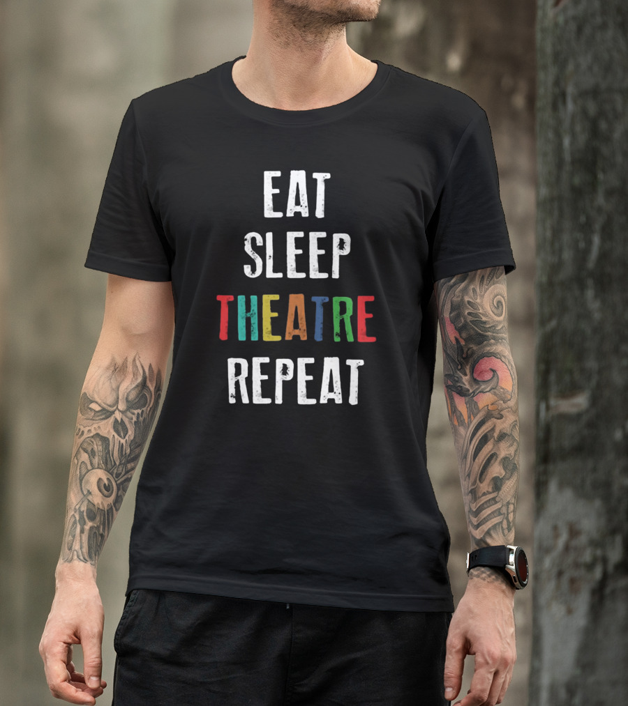 Eat Sleep Theatre Repeat Colorful Theatrical Lifestyle T-Shirt