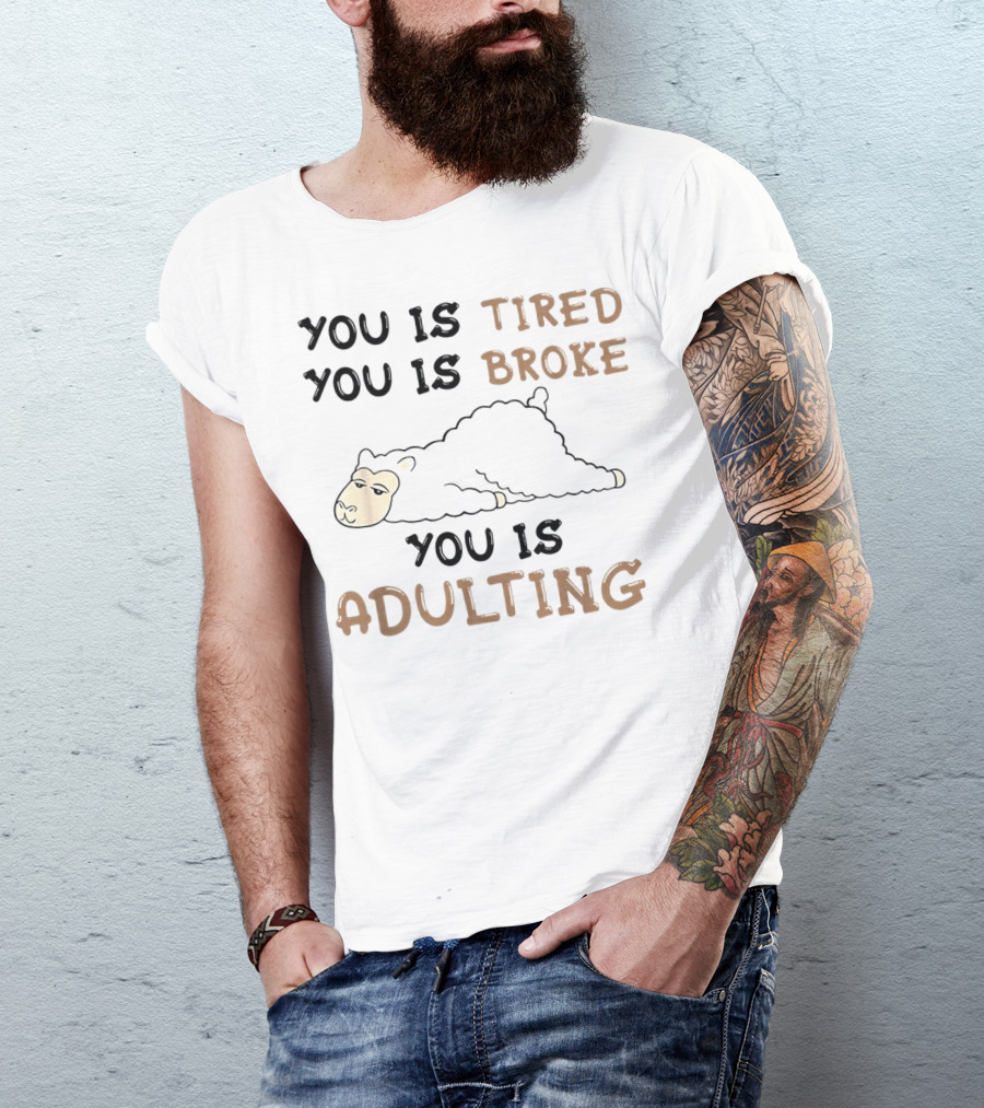 You Is Tired You Is Broke You Is Adulting Llama T-Shirt
