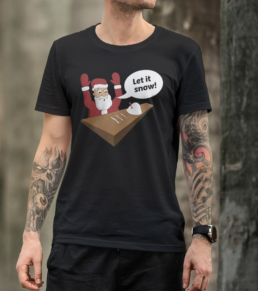 Santa Claus Let It Snow Christmas Humor T-Shirt