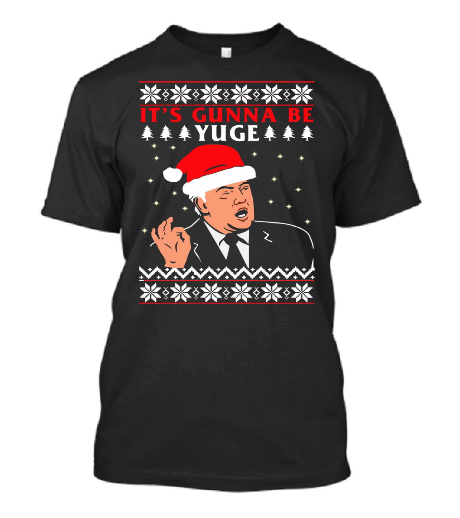 IT'S GUNNA BE YUGE Ugly Christmas Sweater Featuring Donald Trump With Santa Hat And Snowflakes T-Shirt