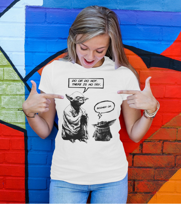 Master Yoda Do Or Do Not There Is No Try Boomer OK Baby Yoda T-Shirt