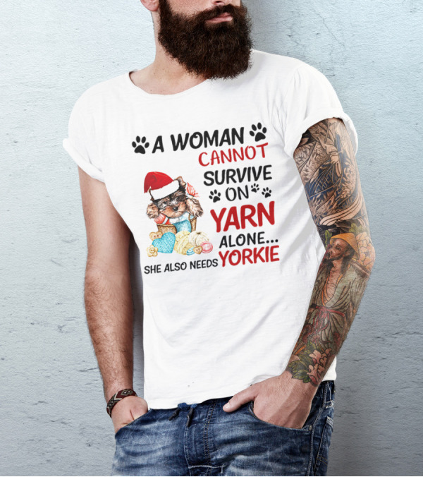 A Woman Cannot Survive On Yarn Alone She Also Needs Yorkie Santa Hat Puppy Paws T-Shirt