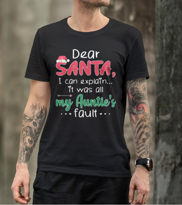 Dear Santa I Can Explain It Was All My Auntie's Fault Santa Hat Heart Arrow Decor T-Shirt